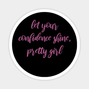 Let Your Confidence Shine, Pretty Girl Magnet